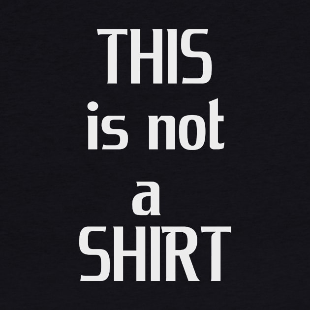 This is not a shirt! by stavcas